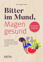 Bitter im Mund, Magen gesund. Mit Bitterstoffen detoxen, entschlacken und das Immunsystem stärken