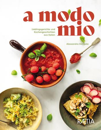A modo mio. Lieblingsgerichte und Küchengeschichten aus Italien - Alessandra Dorigato - Libro Raetia 2022 | Libraccio.it