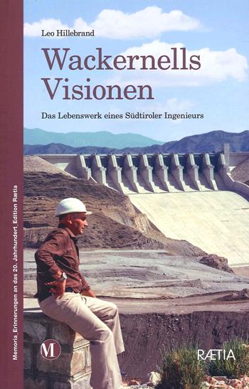 Wackernells visionen. Das Lebenswerk eines Sudtiroler Ingenieurs - Leo Hillebrand - Libro Raetia 2021 | Libraccio.it