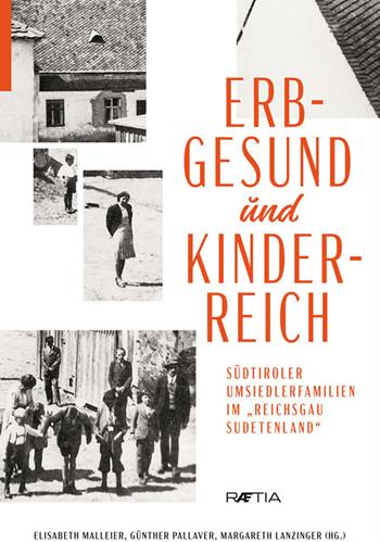 Erbgesund und kinderreich. Südtiroler Umsiedlerfamilien im Reichsgau Sudetenland - Elisabeth Malleier, Günther Pallaver, Margareth Lanzinger - Libro Raetia 2021 | Libraccio.it