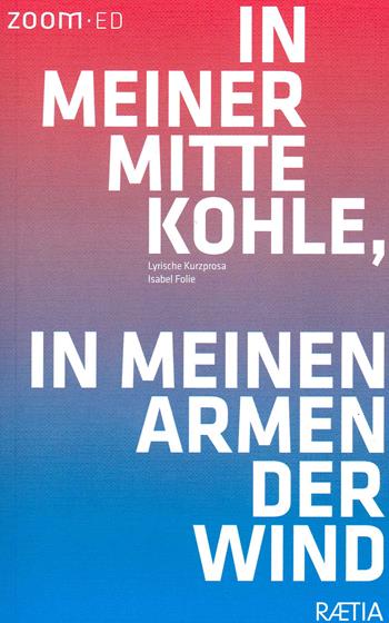 In meiner Mitte Kohle, in meinen Armen der Wind - Isabel Folie - Libro Raetia 2021 | Libraccio.it