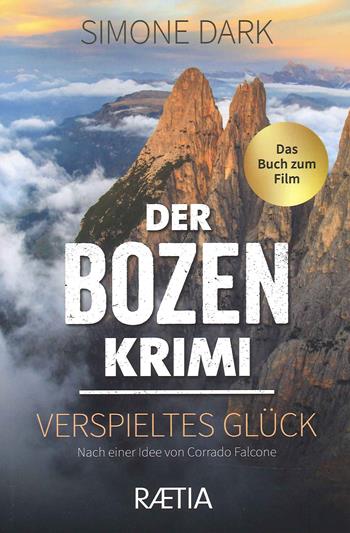 Der Bozen krimi. Verspieltes Glück - Simone Dark - Libro Raetia 2022 | Libraccio.it