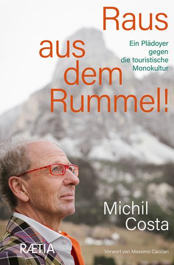 Raus aus dem rummel! Ein plädoyer gegen die touristische monokultur - Michil Costa - Libro Raetia 2022 | Libraccio.it