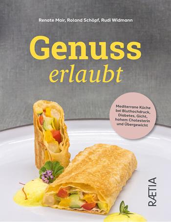 Genuss erlaubt. Mediterrane Küche bei Bluthochdruck, Diabetes, Gicht, hohem Cholesterin und Übergewicht - Renate Mair, Roland Schöpf, Rudi Widmann - Libro Raetia 2022 | Libraccio.it