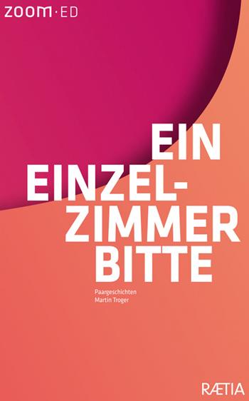 Ein einzel-zimmer bitte. Paargeschichten - Martin Troger - Libro Raetia 2022 | Libraccio.it