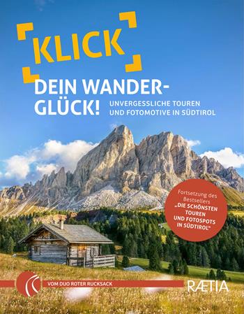 Klick dein Wanderglück. Unvergessliche Touren und Fotomotive in Südtirol - Judith Niederwanger, Alexander Pichler, Roter Rucksack - Libro Raetia 2023 | Libraccio.it