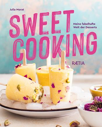Sweet cooking. Meine fabelhafte Welt der Desserts - Julia Morat - Libro Raetia 2023 | Libraccio.it