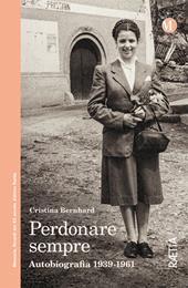 Perdonare sempre. Autobiografia 1939-1961