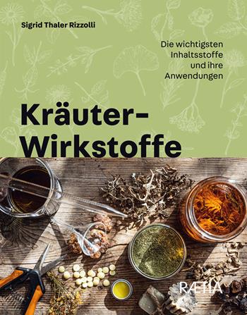 Kräuter-Wirkstoffe. Die wichtigsten Inhaltsstoffe und ihre Anwendungen - Sigrid Thaler Rizzolli - Libro Raetia 2024 | Libraccio.it