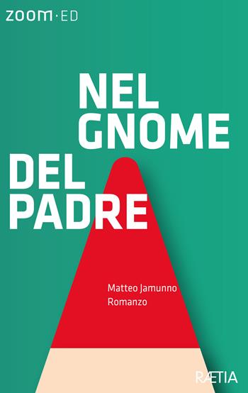 Nel gnome del padre - Matteo Jamunno - Libro Raetia 2023 | Libraccio.it