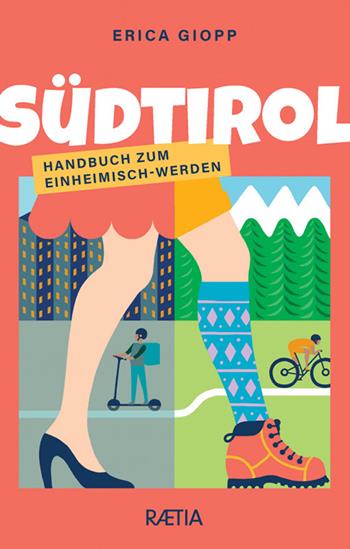 Sudtirol. Handbuch zum einheimsch-werden - Erica Giopp - Libro Raetia 2024 | Libraccio.it
