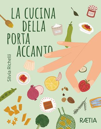 La cucina della porta accanto - Silvia Richelli - Libro Raetia 2024 | Libraccio.it