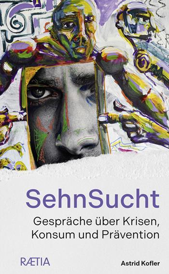 SehnSucht. Gespräche über Krisen, Konsum und Prävention - Astrid Kofler - Libro Raetia 2024 | Libraccio.it