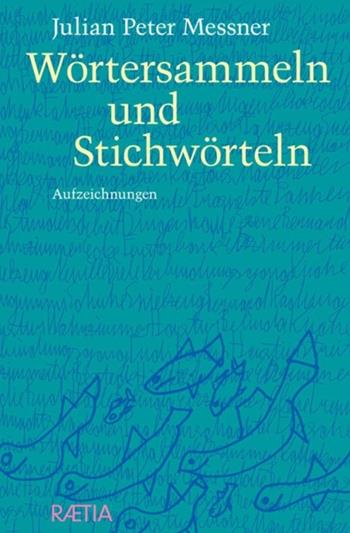 Wörtersammeln und Stichwörteln - Julian Peter Messner - Libro Raetia 2024 | Libraccio.it