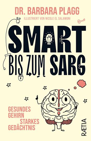Smart bis zum sarg. Gesundes Gehirn, starkes Gedächtnis - Barbara Plagg - Libro Raetia 2024 | Libraccio.it