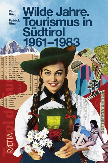 Wilde Jahre. Tourismus in Südtirol 1961-1983 - Paul Rösch, Patrick Rina - Libro Raetia 2025 | Libraccio.it
