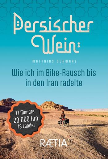 Persischer wein. Wie ich im Bike-Rausch bis in den Iran radelte - Matthias Schwarz - Libro Raetia 2025 | Libraccio.it