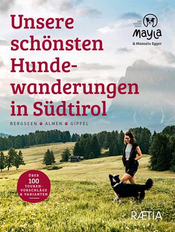 Unsere schönsten Hundewanderungen in Südtirol. Bergseen. Almen. Gipfel. Mayla the hiking panda - Manuela Egger - Libro Raetia 2025 | Libraccio.it