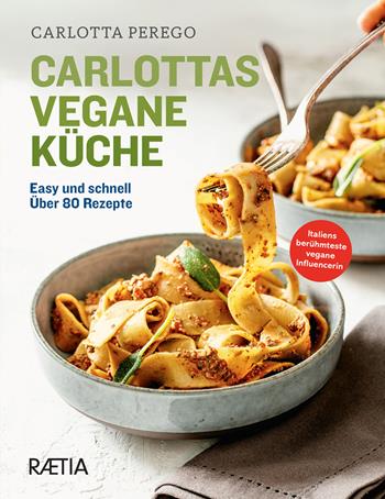 Carlottas vegane Küche. Easy und schnell. Über 80 Rezepte. Ediz. illustrata - Carlotta Perego - Libro Raetia 2025 | Libraccio.it