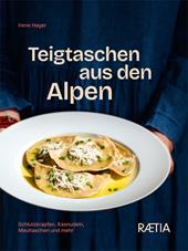 Teigtaschen aus den Alpen. Schlutzkrapfen, kasnudeln, maultaschen und mehr. Nuova ediz.