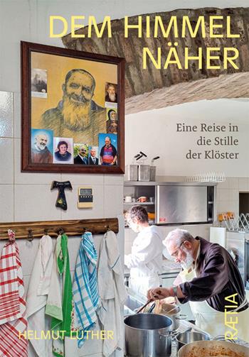 Dem himmel näher: eine reise in die stille der klöster - Helmut Luther - Libro Raetia 2025 | Libraccio.it