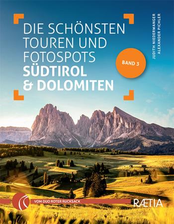 Die schönsten touren und fotospots Südtirol & Dolomiten - Judith Niederwanger, Alex Pichler - Libro Raetia 2026 | Libraccio.it