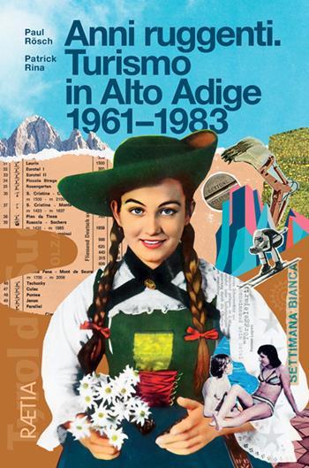 Anni ruggenti. Turismo in Alto Adige 1961-1983 - Paul Rösch, Patrick Rina - Libro Raetia 2026 | Libraccio.it
