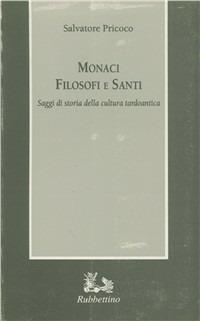Monaci filosofi e santi. Saggi di storia della cultura tardoantica - Salvatore Pricoco - Libro Rubbettino 1993, Armarium | Libraccio.it