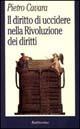 Il diritto di uccidere nella rivoluzione dei diritti - Pietro Cavara - Libro Rubbettino 1998, La politica | Libraccio.it