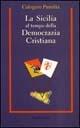La Sicilia al tempo della Democrazia Cristiana - Calogero Pumilia - Libro Rubbettino 1998, Problemi aperti | Libraccio.it