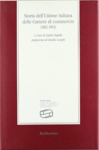 Storia dell'Unione italiana delle Camere di commercio (1862-1994)  - Libro Rubbettino 1998, La memoria dell'impresa | Libraccio.it