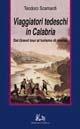 Viaggiatori tedeschi in Calabria. Dal Grand tour al turismo di massa - Teodoro Scamardi - Libro Rubbettino 1998, Il viaggio | Libraccio.it