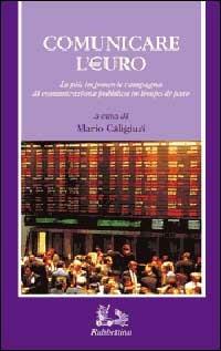 Comunicare l'euro. La più imponente campagna di comunicazione in tempo di pace  - Libro Rubbettino 1999, Comunicazione pubblica | Libraccio.it