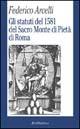Gli statuti del 1581 del Sacro monte di pietà di Roma - Federico Arcelli - Libro Rubbettino 1999, La politica | Libraccio.it