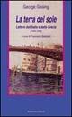 La terra del sole. Lettere dall'Italia e dalla Grecia (1888-1898) - George Gissing - Libro Rubbettino 1999, Il viaggio | Libraccio.it