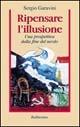 Ripensare l'illusione. Una prospettiva dalla fine del secolo - Sergio Garavini - Libro Rubbettino 1999, Problemi aperti | Libraccio.it