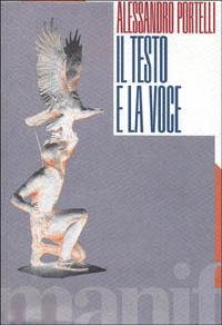 Il testo e la voce. Oralità, letteratura e democrazia in America - Alessandro Portelli - Libro Manifestolibri 1992, Tempo e democrazia | Libraccio.it