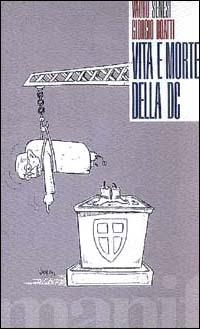 Vita e morte della DC - Vauro Senesi, Giorgio Boatti - Libro Manifestolibri 1992, Satira | Libraccio.it