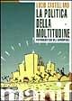 La politica della moltitudine. Postfordismo e crisi della rappresentanza - Lucio Castellano - Libro Manifestolibri 1996, Tempo e democrazia | Libraccio.it