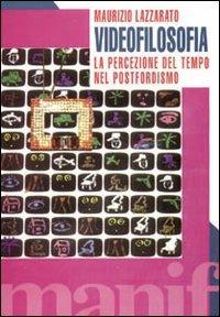 Videofilosofia. La percezione del tempo nel postfordismo - Maurizio Lazzarato - Libro Manifestolibri 1997, Tempo e democrazia | Libraccio.it