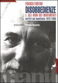 Disobbedienze. Vol. 1: Gli anni dei movimenti. Scritti sul «Manifesto» 1971-1985. - Franco Fortini - Libro Manifestolibri 1997, Tempo e democrazia | Libraccio.it