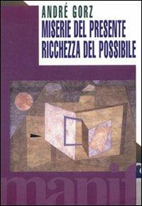 Miseria del presente, ricchezza del possibile - André Gorz - Libro Manifestolibri 1998, Tempo e democrazia | Libraccio.it