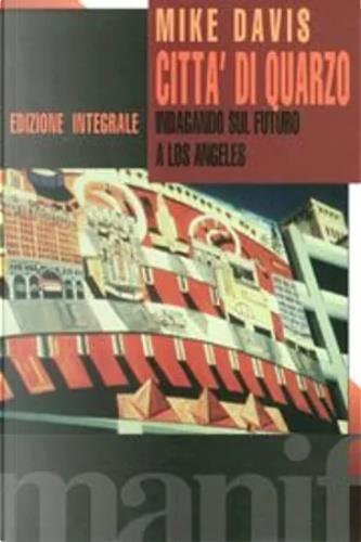 La città di quarzo. Indagine sul futuro a Los Angeles - Mike Davis - Libro Manifestolibri 1999, Indagini | Libraccio.it