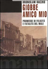 Giobbe, amico mio. Promesse di felicità e fatalità del male - Bronislaw Baczko - Libro Manifestolibri 2000, Indagini | Libraccio.it
