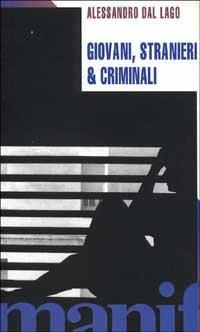 Giovani stranieri e criminali - Alessandro Dal Lago - Libro Manifestolibri 2001, Talpa di biblioteca | Libraccio.it
