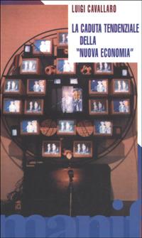 La caduta tendenziale della nuova economia - Luigi Cavallaro - Libro Manifestolibri 2001, Talpa di biblioteca | Libraccio.it
