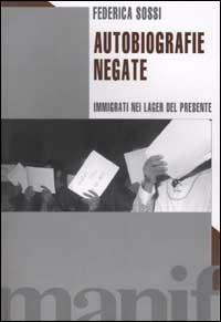 Autobiografie negate. Immigrati nei lager del presente - Federica Sossi - Libro Manifestolibri 2002, La società narrata | Libraccio.it