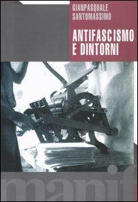Antifascismo e dintorni - Gianpasquale Santomassimo - Libro Manifestolibri 2004, Tempo e democrazia | Libraccio.it