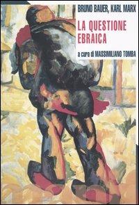 La questione ebraica - Bruno Bauer, Karl Marx - Libro Manifestolibri 2004, Tempo e democrazia | Libraccio.it