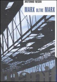 Marx oltre Marx - Antonio Negri - Libro Manifestolibri 2003, Tempo e democrazia | Libraccio.it